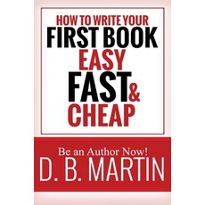 (英文圖書) How to Write Your First Book Easy Fast and Cheap: Be an Author Now! 平裝版, Independently Published, 英文