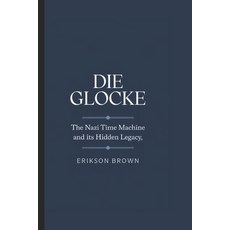 (英文圖書) Die Glocke: The Nazi Time Machine and Its Hidden Legacy 平裝版, Independently Published, 英文