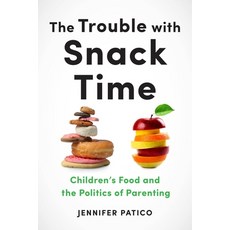 (英文圖書) The Trouble with Snack Time: Children's Food and the Politics of Parenting 精裝版, New York University Press, 英文