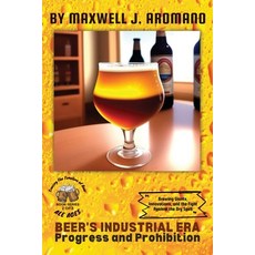 (英文圖書) Beer's Industrial Era: Brewing Giants Innovations and the Fight Against the Dry Spell 平裝版, PN Books, 英文