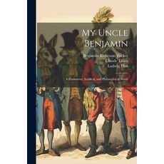 (英文圖書) My Uncle Benjamin; a Humorous Satirical and Philosophical Novel 平裝版, Legare Street Press, 英文