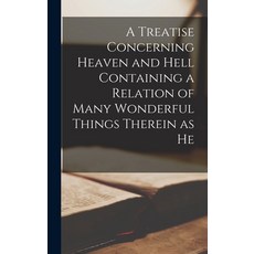 (英文圖書) A Treatise Concerning Heaven and Hell Containing a Relation of Many Wonderful Things Therein ... 精裝版, Legare Street Press, 英文