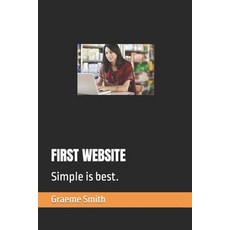 First Website: Simple is best. 平裝版, Independently Published, 英文