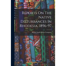(英文圖書) Reports On The Native Disturbances In Rhodesia 1896-97 平裝版, Legare Street Press, 英文