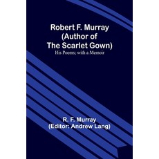 (英文圖書) Robert F. Murray (Author of the Scarlet Gown): His Poems; with a Memoir 平裝版, Alpha Edition, 英文