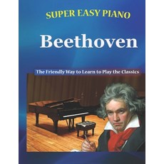 (英文圖書) Super Easy Piano Beethoven: The Friendly Way to Learn to Play the Classics 平裝版, Independently Published, 英文