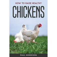 (英文圖書) How to raise healthy chickens 平裝版, Paul Morrison, 英文