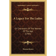 (英文圖書) A Legacy For The Ladies: Or Characters Of The Women Of The Age (1705) 平裝版, Kessinger Publishing, 英文