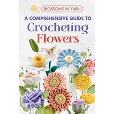 (英文圖書) Blossoms in Yarn: A Comprehensive Guide to Crocheting Flowers 平裝版, Independently Published, 英文