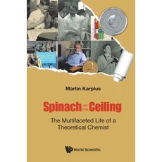 Spinach on the Ceiling: The Multifaceted Life of a Theoretical Chemist 平裝版, World Scientific Publishing Europe Ltd, 英文