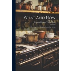 (英文圖書) What And How: A Practical Cook Book For Every Day Living 平裝版, Legare Street Press, 英文