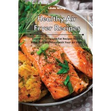 Healthy Air Fryer Recipes: Easy and Tasty Low Carb Recipes to Fry Bake Grill and Roast with Your A... 平裝版, Linda Wang, 英文