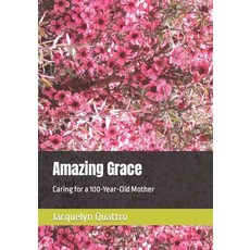 (英文圖書) Amazing Grace: Caring for a 100-Year-Old Mother 平裝版, Independently Published, 英文