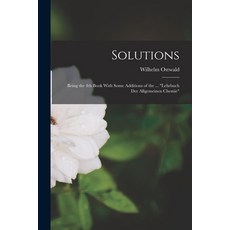 (英文圖書) Solutions: Being the 4th Book With Some Additions of the ... Lehrbuch der Allgemeinen Chemie 平裝版, Legare Street Press, 英文