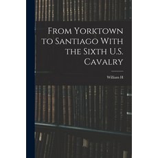 (英文圖書) From Yorktown to Santiago With the Sixth U.S. Cavalry 平裝版, Legare Street Press, 英文
