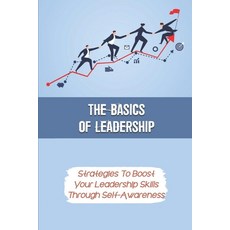 (英文圖書) The Basics Of Leadership: Strategies To Boost Your Leadership Skills Through Self-Awareness: ... 平裝版, Independently Published, 英文