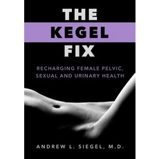 (英文圖書) The Kegel Fix: Recharging Female Pelvic Sexual and Urinary Health 平裝版, Rogue Wave Press, 英文