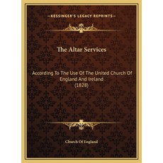 (英文圖書) The Altar Services: According To The Use Of The United Church Of England And Ireland (1828) 精裝版, Kessinger Publishing, 英文