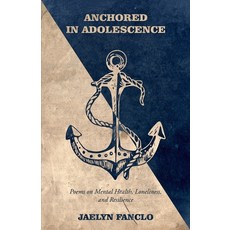 (英文圖書) Anchored in Adolescence: Poems on Mental Health Loneliness and Resilience 平裝版, Independently Published, 英文