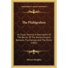 The Pfahlgraben: An Essay Towards A Description Of The Barrier Of The Roman Empire Between The Danub... 平裝版, Kessinger Publishing, 英語
