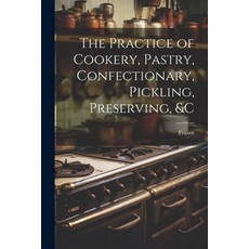 (英文圖書) The Practice of Cookery Pastry Confectionary Pickling Preserving &c 平裝版, Legare Street Press, 英文
