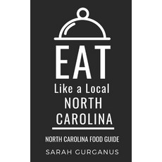 Eat Like a Local-North Carolina: North Carolina Food Guide 平裝版, Independently Published, 英文