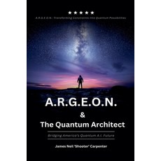 (英文圖書) A.R.G.E.O.N. & The Quantum Architect - Bridging America's Quantum A.I. Future 平裝版, James Neil Carpenter, 英文