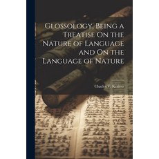 (英文圖書) Glossology Being a Treatise On the Nature of Language and On the Language of Nature 平裝版, Legare Street Press, 英文