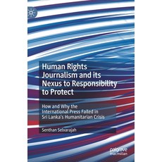 Human Rights Journalism and Its Nexus to Responsibility to Protect: How and Why the International Pr... 精裝版, Palgrave MacMillan, 英文
