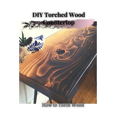 (英文圖書) DIY Torched Wood Countertop: How tо Torch Wood 平裝版, Independently Published, 英文