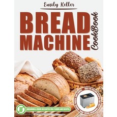 Bread Machine Cookbook: 200 Easy-To-Follow Recipes For Tasty Homemade Bread Buns Snacks Bagels a... 精裝版, Publishing Revolution Ltd, 英文
