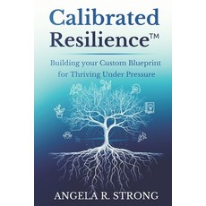 (英文圖書) Calibrated Resilience: Building your Custom Blueprint for Thriving under Pressure 平裝版, Independently Published, 英文
