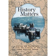 (英文圖書) History Matters: Stories and Photographs from the Archives of the Lakes District Museum 精裝版, FriesenPress, 英文