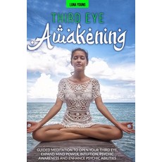 Third Eye Awakening: Guided Meditation to Open Your Third Eye Expand Mind Power Intuition Psychic... 平裝版, Independently Published, 英文