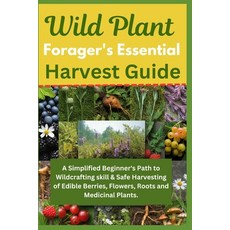 (英文圖書) Wild Plant Forager's Essential Harvest Guide: A Simplified Beginner's Path to W... 平裝版, Independently Published, 英文