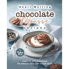 (英文圖書) Heart Melting Chocolate Mousse Recipes: Chocolate Mousses to Knock You Off Your Seat 平裝版, Independently Published, 英文