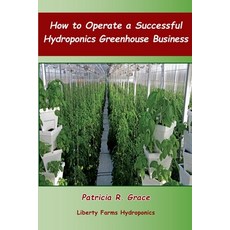 How To Operate a Successful Hydroponics Greenhouse Business 平裝版, Independently Published, 英文