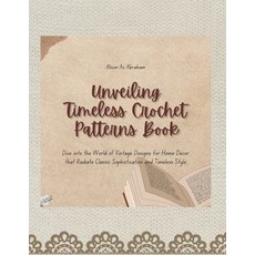 (英文圖書) Unveiling Timeless Crochet Patterns Book: Dive into the World of Vintage Design... 平裝版, Independently Published, 英文