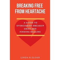 (英文圖書) Breaking free from heartache: A guide to overcoming breakup grief and finding healing 平裝版, Independently Published, 英文