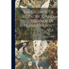 (英文圖書) The Legends Of St. Patrick And Legends Of Ireland's Heroic Age 平裝版, Legare Street Press, 英文