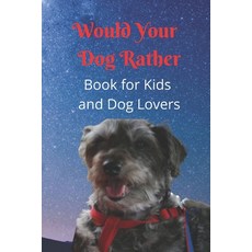(英文圖書) Would Your Dog Rather Book for Kids and Dog Lovers: A Family Friendly Gamebook of Fun and Sil... 平裝版, de Graw Publishing, 英文