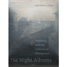 The Night Albums: Visibility and the Ephemeral Photograph 平裝版, University of California Press, 英文