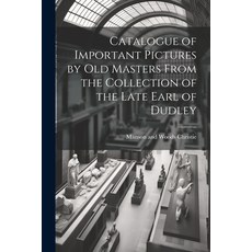 (英文圖書) Catalogue of Important Pictures by old Masters From the Collection of the Late Earl of Dudley 平裝版, Legare Street Press, 英文