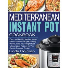 Mediterranean Instant Pot Cookbook: Easy and Healthy Mediterranean Diet Instant Pot Recipes for Bus... 精裝版, Linda Holman, 英文
