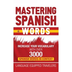 Mastering Spanish Words: Increase Your Vocabulary with Over 3000 Spanish Words in Context 精裝版, Franelty Publications, 英文