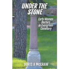(英文圖書) Under the Stone: Early Women Doctors in Evergreen Cemetery 平裝版, Chinook Mounain Publishing, 英文