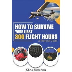 (英文圖書) How To Survive Your First 300 Flight Hours: A Practical Guide 平裝版, Independently Published, 英文