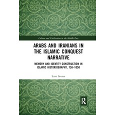 Arabs and Iranians in the Islamic Conquest Narrative: Memory and Identity Construction in Islamic Hi... 平裝版, Routledge, 英文