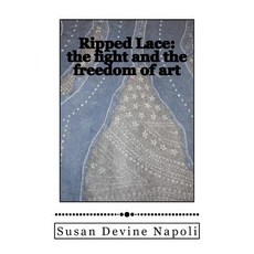 (英文圖書) Ripped Lace: the fight and the freedom of art 平裝版, Createspace Independent Pub..., 英文