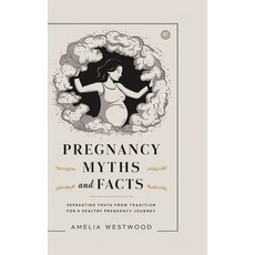 (英文圖書) Pregnancy Myths and Facts: Separating Truth from Tradition for a Healthy Pregna... 平裝版, Independently Published, 英文